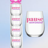 PAUSE NEVERMIND WINE GLASSES