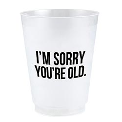 SORRY YOU'RE OLD FROST FLEX CUPS